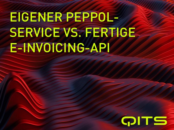 Eigener Peppol-Service vs. fertige E-Invoicing-API